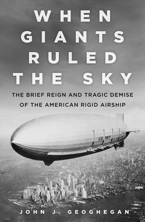 When Giants Ruled the Sky: The Brief Reign and Tragic Demise of the American Rigid Airship image number 0