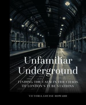 Unfamiliar Underground: Finding the Calm in the Chaos of London's Tube Stations image number 0