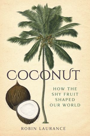 Coconut: How the Shy Fruit Shaped Our World image number 0