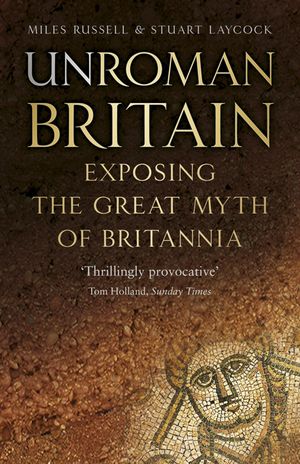 Unroman Britain: Exposing the Great Myth of Britannia image number 0