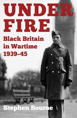 Under Fire: Black Britain in Wartime 1939-45 image number 0