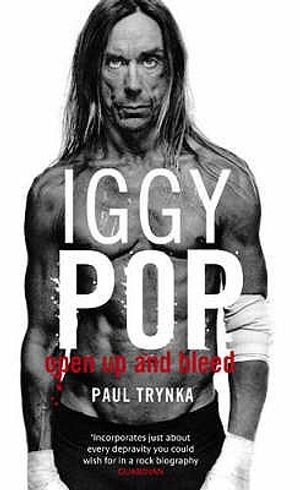 Iggy Pop: Open Up and Bleed. Paul Trynka image number 0