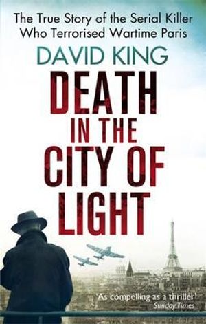Death in the City of Light: The True Story of the Serial Killer Who Terrorised Wartime Paris. David King image number 0
