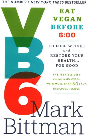 Vb6: Eat Vegan Before 6:00 to Lose Weight and Restore Your Health... for Good image number 0