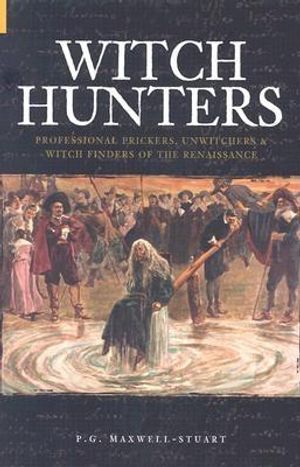 Witch Hunters: Professional Prickers, Unwitchers & Witch Finders of the Renaissance image number 0