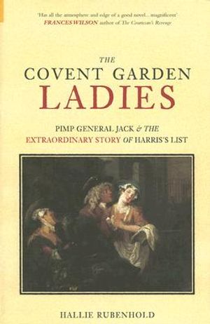 The Covent Garden Ladies: Pimp General Jack & the Extraordinary Story of Harris's List image number 0