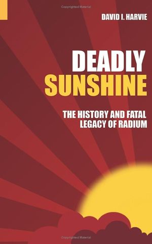 Deadly Sunshine: The History and Fatal Legacy of Radium image number 0
