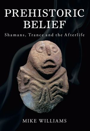 Prehistoric Belief: Shamans, Trance and the Afterllife image number 0