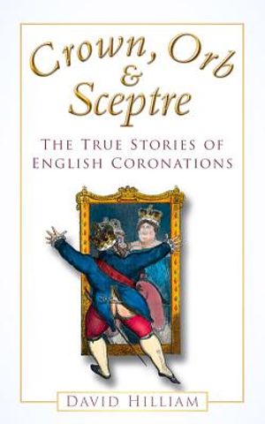 Crown, Orb & Sceptre: The True Stories of English Coronations image number 0