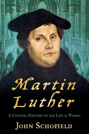 Martin Luther: A Concise History of His Life & Works image number 0