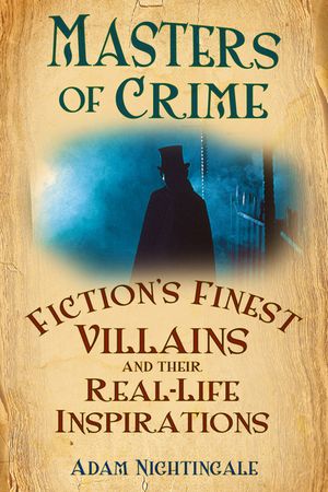 Masters of Crime: Fiction's Finest Villains and Their Real-Life Inspirations image number 0