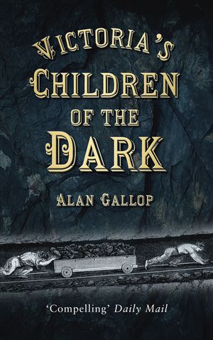 Victoria's Children of the Dark: Life and Death Underground in Victorian England image number 0
