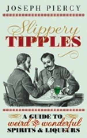 Slippery Tipples: A Guide to Weird and Wonderful Spirits & Liqueurs image number 0