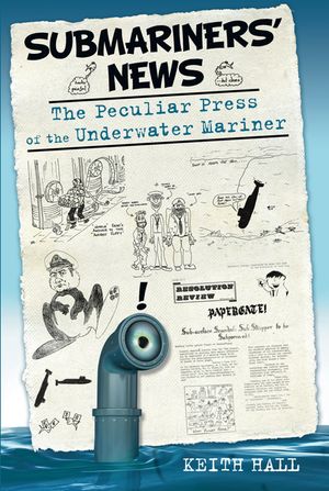 Submariners' News: The Peculiar Press of the Underwater Mariner image number 0