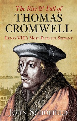 The Rise & Fall of Thomas Cromwell: Henry VIII's Most Faithful Servant image number 0