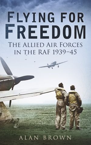 Flying for Freedom: The Allied Air Forces in the RAF 1939-45 image number 0