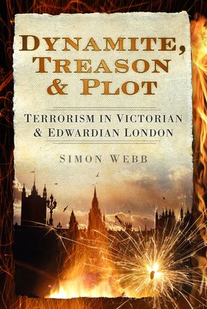 Dynamite, Treason & Plot: Terrorism in Victorian & Edwardian London image number 0