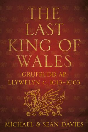 The Last King of Wales: Gruffudd AP Llywelyn C. 1013-1063 image number 0