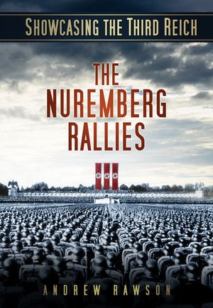 Showcasing the Third Reich: The Nuremberg Rallies image number 0