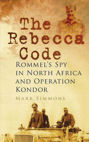 The Rebecca Code: Rommel's Spy in North Africa and Operation Condor image number 0