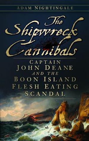 The Shipwreck Cannibals: Captain John Dean and the Boon Island Flesh Eating Scandal image number 0