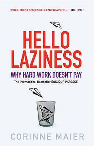 Hello Laziness!: Why Hard Work Doesn't Pay. Corinne Maier image number 0