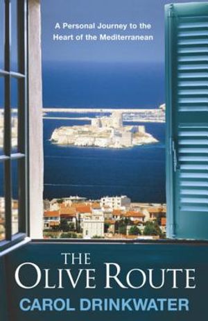 The Olive Route: A Personal Journey to the Heart of the Mediterranean. Carol Drinkwater image number 0