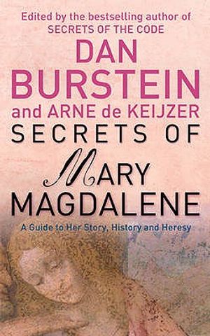 Secrets of Mary Magdalene: The Untold Story of History's Most Misunderstood Woman. Edited by Dan Burstein & Arne J. de Keijzer image number 0