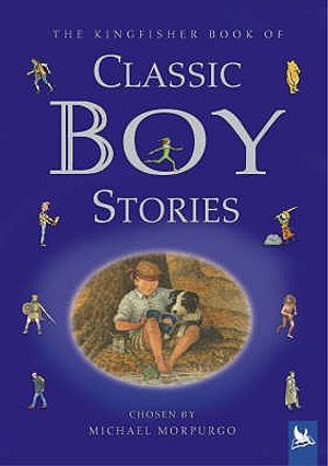 The Kingfisher Book of Classic Boy Stories: A Treasury of Favourites from Children's Literature. Chosen by Michael Morpurgo image number 0