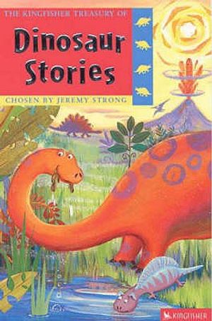 The Kingfisher Treasury of Dinosaur Stories. Chosen by Jeremy Strong image number 0