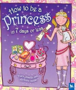 How to Be a Princess in 7 Days or Less [With StickersWith Tiara and Jewels] image number 0