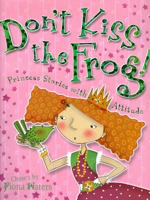 Don't Kiss the Frog!: Princess Stories with Attitude image number 0