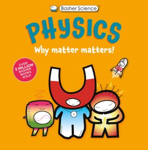 Basher Science: Physics: Why Matter Matters! image number 0