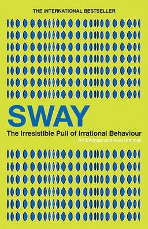 Sway: The Irresistible Pull of Irrational Behaviour. Ori Brafman and ROM Brafman image number 0