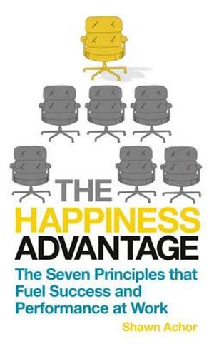 The Happiness Advantage: The Seven Principles That Fuel Success and Performance at Work. Shawn Achor image number 0