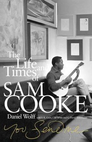 You Send Me: The Life and Times of Sam Cooke. Daniel Wolff with S.R. Crain, Cliff White and G. David Tenenbaum image number 0