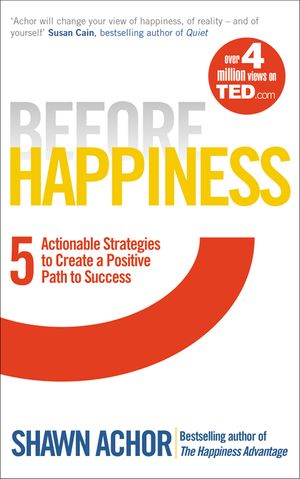 Before Happiness : Five Actionable Strategies to Create a Positive Path to Success image number 0