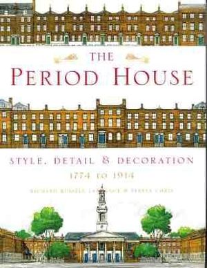 The Period House: Style, Detail & Decoration 1774-1914 image number 0