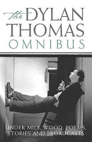 The Dylan Thomas Omnibus: "Under Milk Wood," Poems, Stories and Broadcasts image number 0