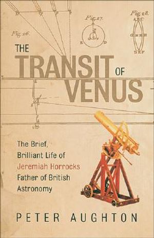 The Transit of Venus: The Brief, Brilliant Life of Jeremiah Horrocks, Father of British Astronomy image number 0