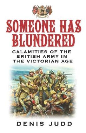 Someone Has Blundered: Calamities of the British Army in the Victorian Age image number 0