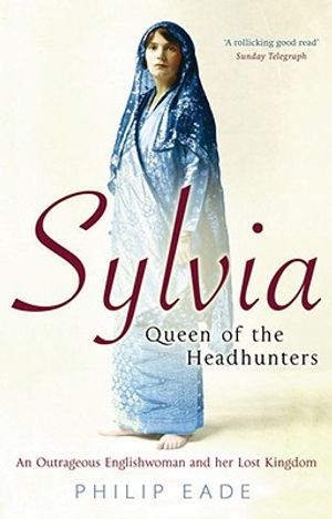 Sylvia, Queen of the Headhunters: An Outrageous Englishwoman and Her Lost Kingdom image number 0