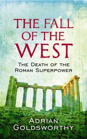 The Fall of the West the Slow Death of the Roman Superpower. Adrian Goldsworthy image number 0