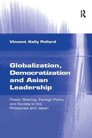 Globalization, Democratization and Asian Leadership: Power Sharing, Foreign Policy and Society in the Philippines and Japan image number 0