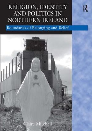 Religion, Identity and Politics in Northern Ireland: Boundaries of Belonging and Belief image number 0