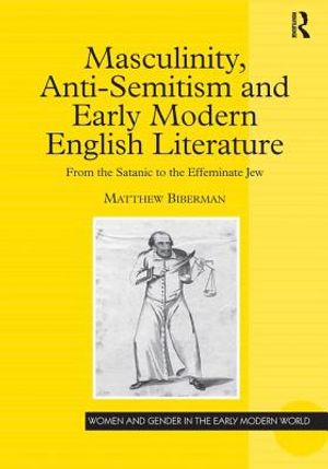 Masculinity, Anti-Semitism, and Early Modern English Literature: From the Satanic to the Effeminate Jew image number 0