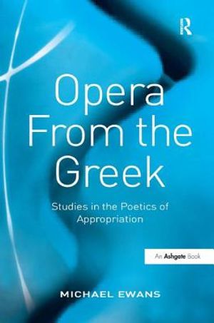 Opera from the Greek: Studies in the Poetics of Appropriation image number 0