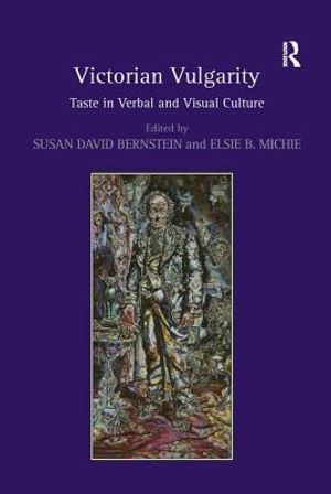 Victorian Vulgarity: Taste in Verbal and Visual Culture image number 0