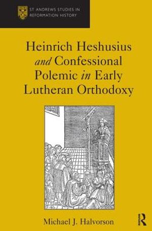 Heinrich Heshusius and Confessional Polemic in Early Lutheran Orthodoxy image number 0