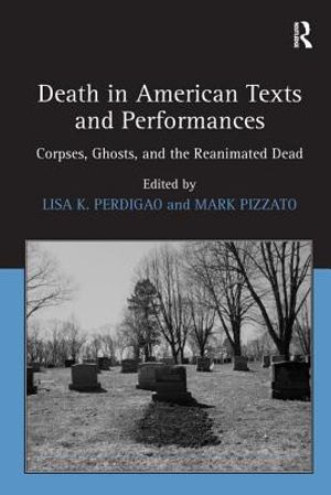 Death in American Texts and Performances: Corpses, Ghosts, and the Reanimated Dead image number 0